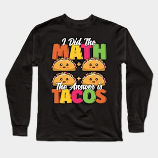 Funny Taco Math Mexican Food Cinco De Mayo Taco Lover Long Sleeve T-Shirt